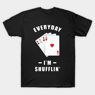 Everyday, I'm Shuffling - Funny Poker Joke T-Shirt